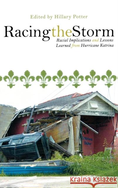 Racing the Storm: Racial Implications and Lessons Learned from Hurricane Katrina Potter, Hillary 9780739119730 Lexington Books