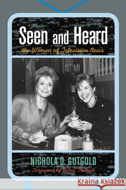 Seen and Heard: The Women of Television News Gutgold, Nichola D. 9780739120170