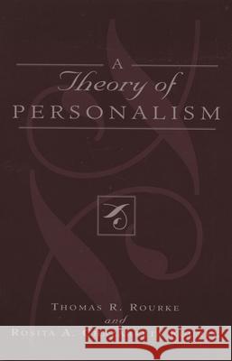 A Theory of Personalism Thomas R. Rourke Rosita A. Rourke 9780739120217 Lexington Books