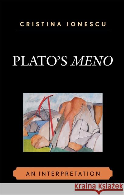 Plato's Meno: An Interpretation Ionescu, Cristina 9780739120255