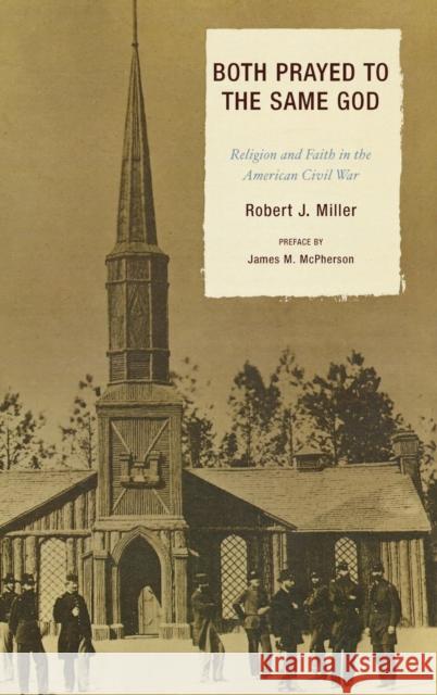 Both Prayed to the Same God: Religion and Faith in the American Civil War Miller, Robert J. 9780739120552 Lexington Books