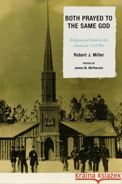 Both Prayed to the Same God: Religion and Faith in the American Civil War Miller, Robert J. 9780739120569