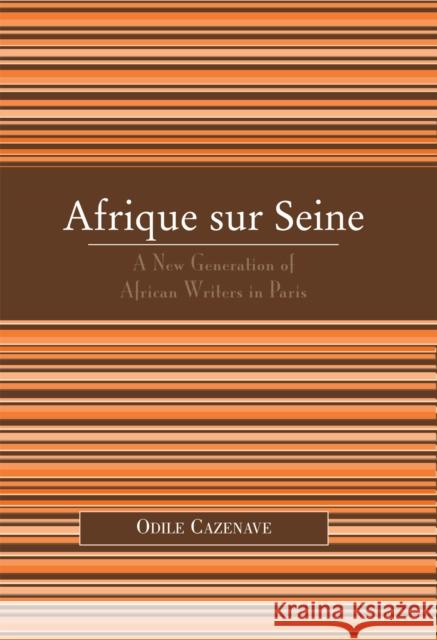 Afrique Sur Seine: A New Generation of African Writers in Paris Cazenave, Odile 9780739120637 Lexington Books