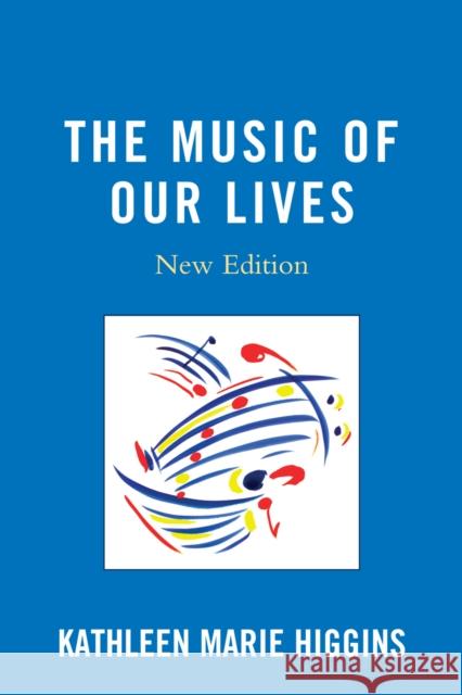 The Music of Our Lives Kathleen Marie Higgins 9780739120859