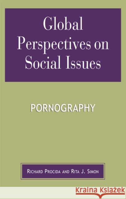 Global Perspectives on Social Issues: Pornography Richard Procida Rita J. Simon 9780739120927 Lexington Books