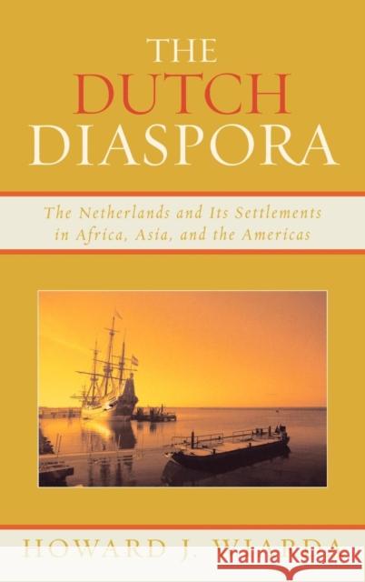 The Dutch Diaspora: The Netherlands and Its Settlements in Africa, Asia, and the Americas Wiarda, Howard J. 9780739121047 Lexington Books