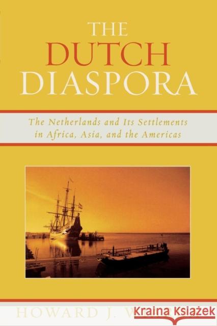 The Dutch Diaspora: The Netherlands and Its Settlements in Africa, Asia, and the Americas Wiarda, Howard J. 9780739121054 Lexington Books