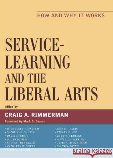 Service-Learning and the Liberal Arts: How and Why It Works Rimmerman, Craig A. 9780739121221 Lexington Books