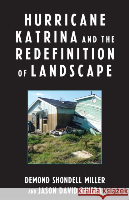 Hurricane Katrina and the Redefinition of Landscape Demond Shondell Miller 9780739121467 Lexington Books