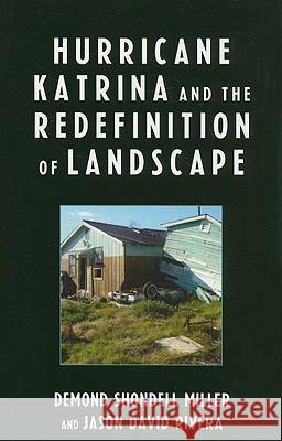 Hurricane Katrina and the Redefinition of Landscape Demond Shondell Miller Jason David Rivera 9780739121474