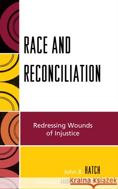 Race and Reconciliation: Redressing Wounds of Injustice Hatch, John B. 9780739121535 Lexington Books