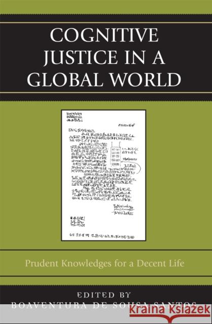 Cognitive Justice in a Global World: Prudent Knowledges for a Decent Life de Sousa Santos, Boaventura 9780739121948 Lexington Books