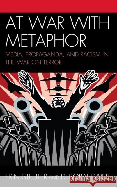 At War with Metaphor: Media, Propaganda, and Racism in the War on Terror Steuter, Erin 9780739121986