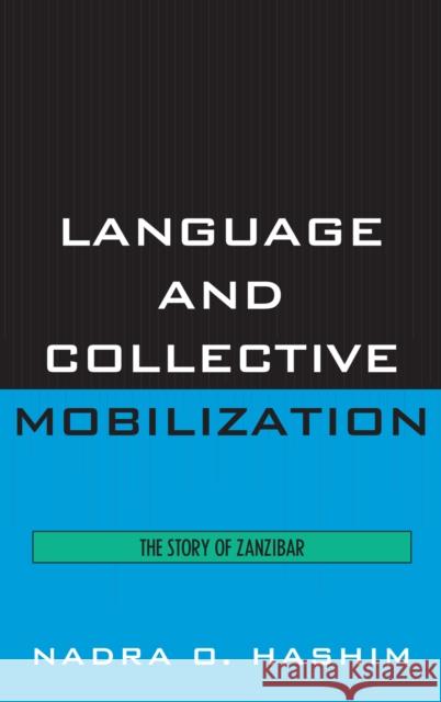 Language and Collective Mobilization: The Story of Zanzibar Hashim, Nadra O. 9780739122112 Lexington Books