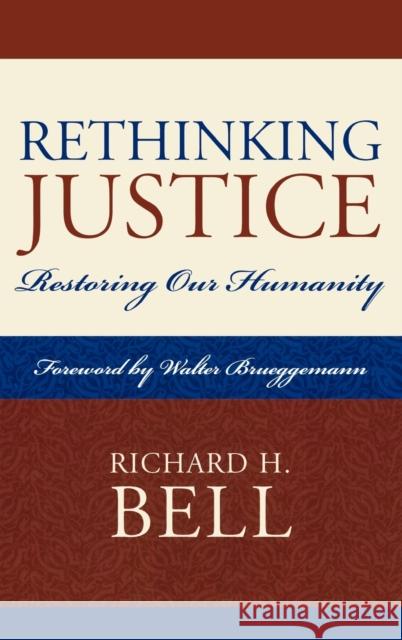 Rethinking Justice: Restoring Our Humanity Bell, Richard H. 9780739122280 Lexington Books