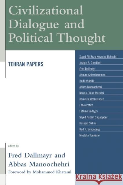 Civilizational Dialogue and Political Thought: Tehran Papers Dallmayr, Fred 9780739122365 Lexington Books