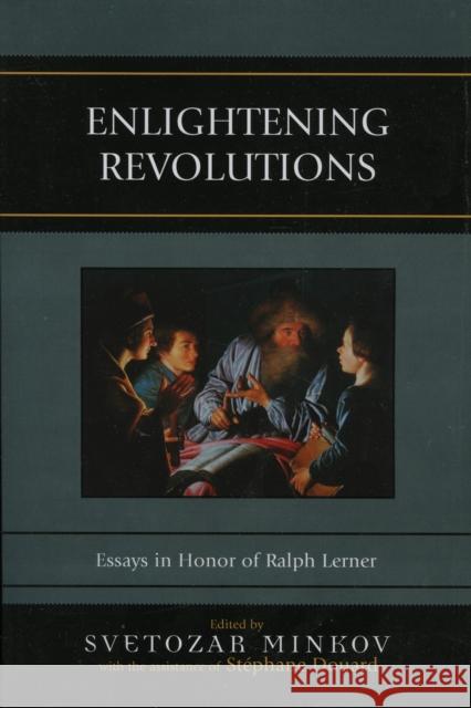 Enlightening Revolutions: Essays in Honor of Ralph Lerner Minkov, Svetozar 9780739122556 Lexington Books