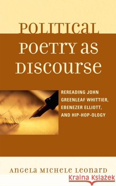 Political Poetry as Discourse: Rereading John Greenleaf Whittier, Ebenezer Elliott, and Hiphopology Leonard, Angela Michele 9780739122846 Lexington Books