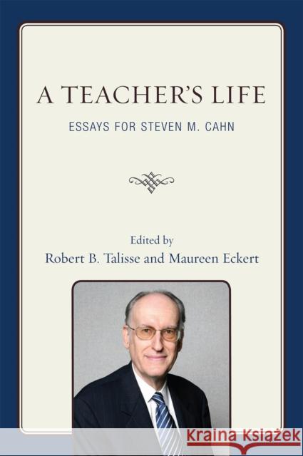 A Teacher's Life: Essays for Steven M. Cahn Talisse, Robert B. 9780739122884