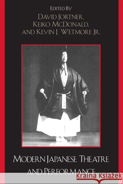 Modern Japanese Theatre and Performance David Jortner Keiko McDonald Kevin J., Jr. Wetmore 9780739123003 Lexington Books