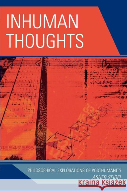 Inhuman Thoughts: Philosophical Explorations of Posthumanity Seidel, Asher 9780739123294 Lexington Books