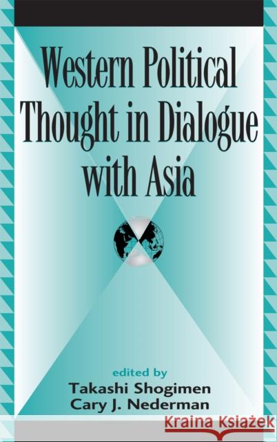 Western Political Thought in Dialogue with Asia Takashi Shogimen 9780739123782 Lexington Books