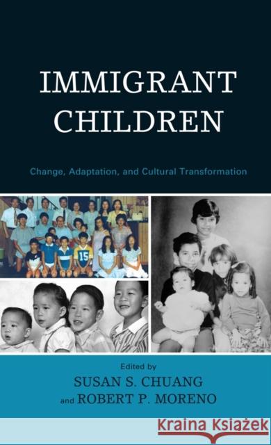 Immigrant Children: Change, Adaptation, and Cultural Transformation Chuang, Susan S. 9780739123904 Lexington Books