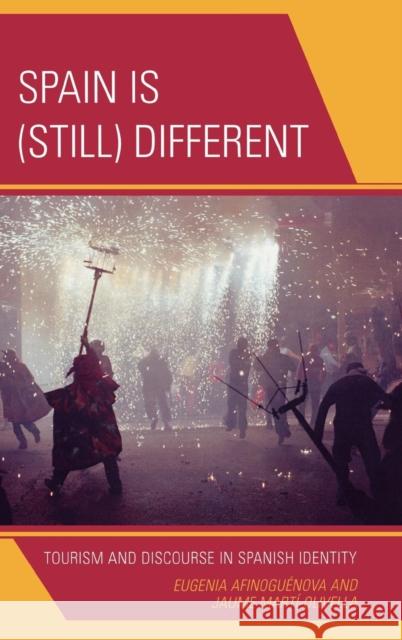 Spain Is (Still) Different: Tourism and Discourse in Spanish Identity Afinoguénova, Eugenia 9780739124017