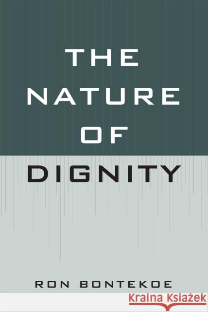 The Nature of Dignity Ronald Bontekoe Ron Bontekoe 9780739124079 Lexington Books
