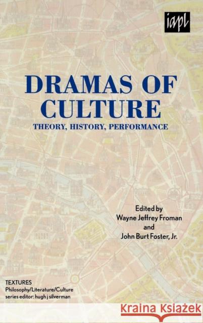 Dramas of Culture: Theory, History, Performance Froman, Wayne Jeffrey 9780739124093 Lexington Books