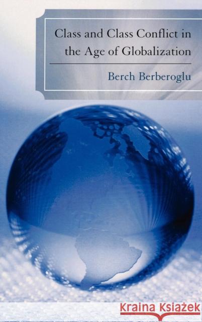 Class and Class Conflict in the Age of Globalization Berch Berberoglu 9780739124291 Lexington Books