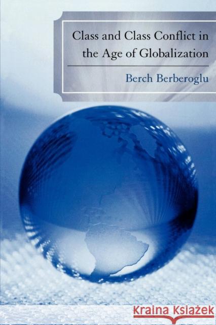 Class and Class Conflict in the Age of Globalization Berch Berberoglu 9780739124307 Lexington Books