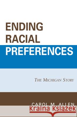 Ending Racial Preferences: The Michigan Story Allen, Carol M. 9780739124345