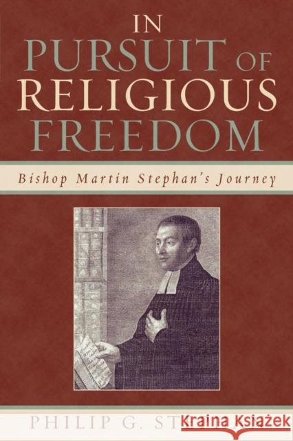 In Pursuit of Religious Freedom: Bishop Martin Stephan's Journey Stephan, Philip 9780739124420 Lexington Books