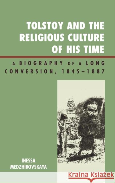 Tolstoy and the Religious Culture of His Time: A Biography of a Long Conversion, 1845-1885 Medzhibovskaya, Inessa 9780739125335