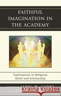 Faithful Imagination in the Academy: Explorations in Religious Belief and Scholarship Curry, Janel M. 9780739125489