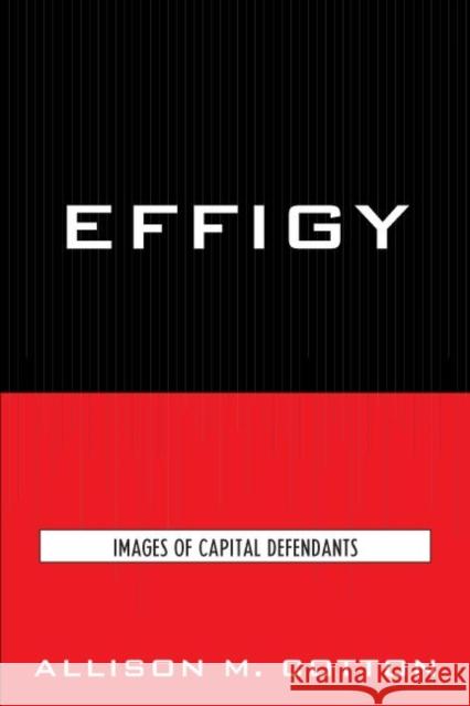 Effigy: Images of Capital Defendants Cotton, Allison M. 9780739125526 Lexington Books