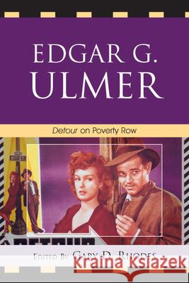 Edgar G. Ulmer: Detour on Poverty Row Rhodes, Gary D. 9780739125687