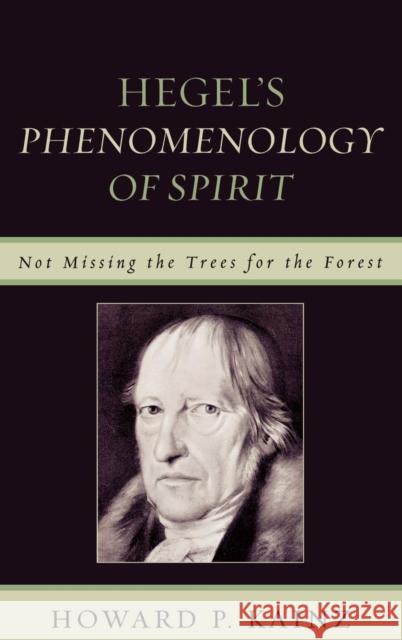 Hegel's Phenomenology of Spirit: Not Missing the Trees for the Forest Kainz, Howard P. 9780739125854