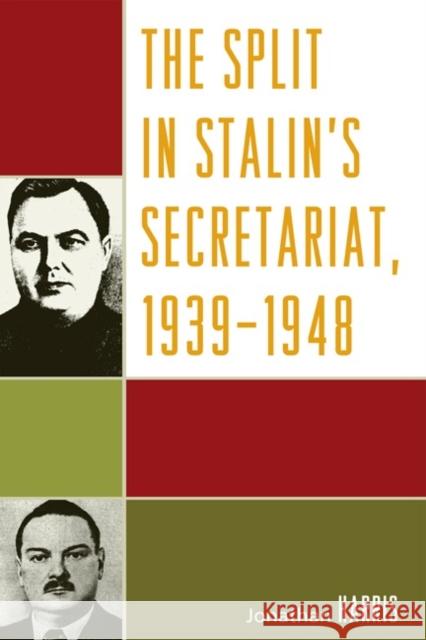 The Split in Stalin's Secretariat, 1939-1948 Jonathan Harris 9780739126059