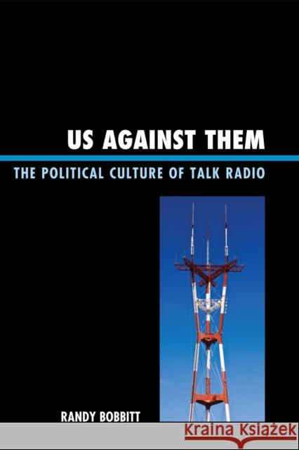 Us Against Them: The Political Culture of Talk Radio Bobbitt, Randy 9780739126394 Lexington Books