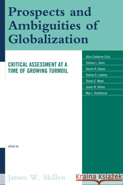 Prospects and Ambiguities of Globalization: Critical Assessments at a Time of Growing Turmoil Skillen, James W. 9780739126691