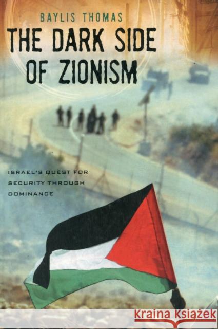 The Dark Side of Zionism: The Quest for Security Through Dominance Thomas, Baylis 9780739126912