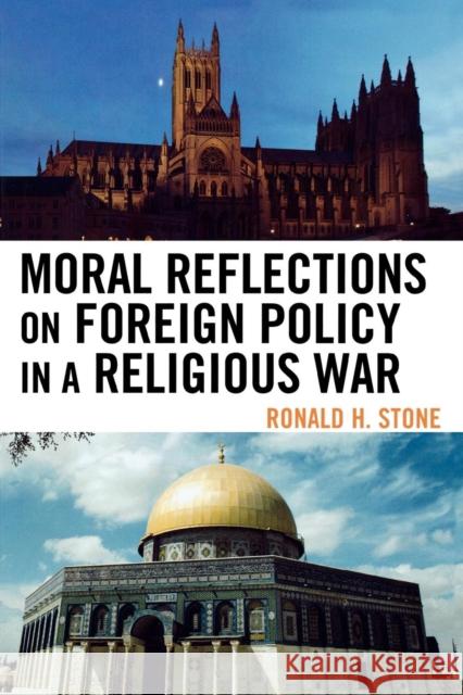 Moral Reflections on Foreign Policy in a Religious War Ronald H. Stone 9780739127384