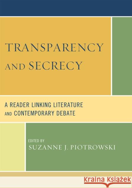 Transparency and Secrecy : A Reader Linking Literature and Contemporary Debate Suzanne Piotrowski 9780739127520 Lexington Books
