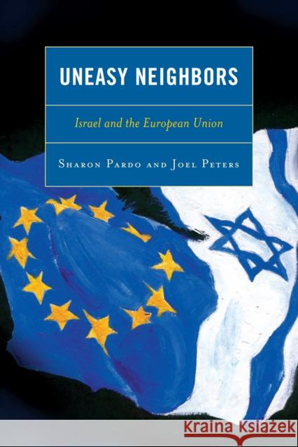 Uneasy Neighbors: Israel and the European Union Pardo, Sharon 9780739127568