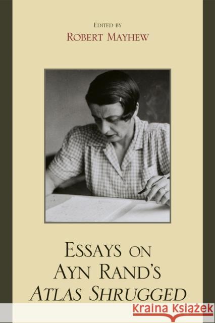 Essays on Ayn Rand's Atlas Shrugged Robert Mayhew 9780739127797 Lexington Books