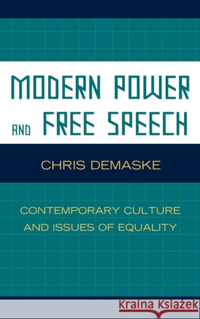 Modern Power and Free Speech: Contemporary Culture and Issues of Equality Demaske, Chris 9780739127834 Lanham MD