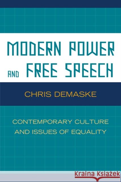 Modern Power and Free Speech: Contemporary Culture and Issues of Equality Demaske, Chris 9780739127841 Lexington Books
