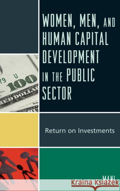 Women, Men, and Human Capital Development in the Public Sector: Return on Investments Mani, Bonnie G. 9780739127872